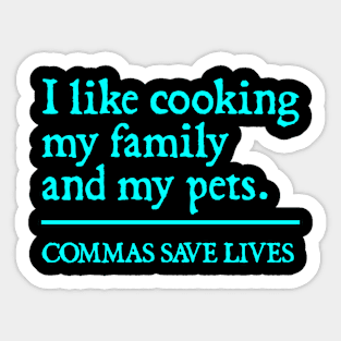 Commas Save Lives. I like cooking my family and my pets. Sticker